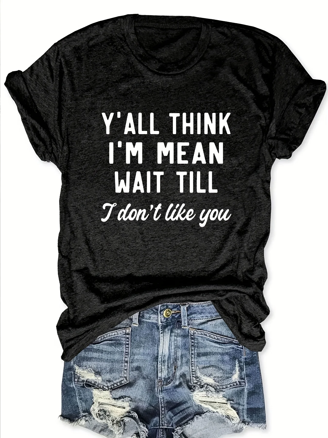 Y'all Think I'm Mean Wait Till I Don't Like You Women's Tee - Sassy Graphic, Casual Pink Top view 5