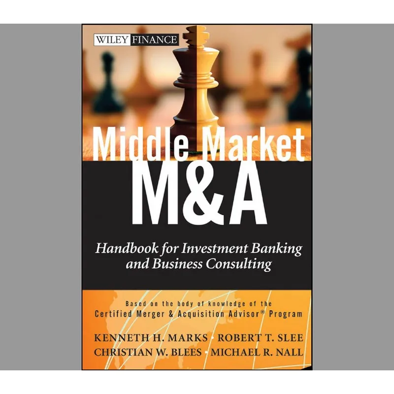 

Middle Market M&A Handbook For Investment Banking And Business Consulting