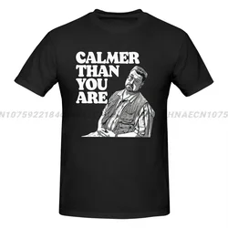 2024 Calmer Than You Are Funny Tees Walter Sobchak Big Lebowski Printed Men T-Shirts Funny Clothing Oversize Casual Cotton Tops