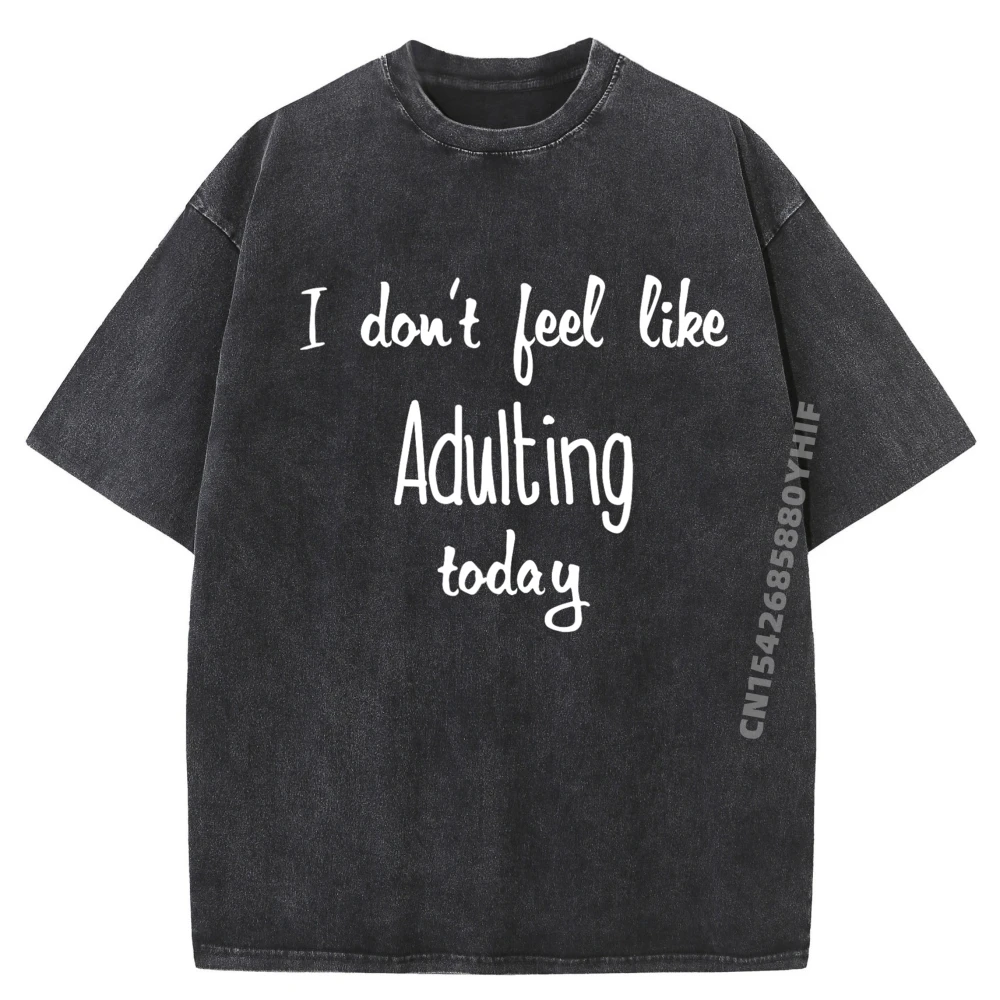 

I Don T Feel Like Adulting Today Мужская корейская модная мужская одежда Мужские повседневные потертые топы Футболка Идея подарка