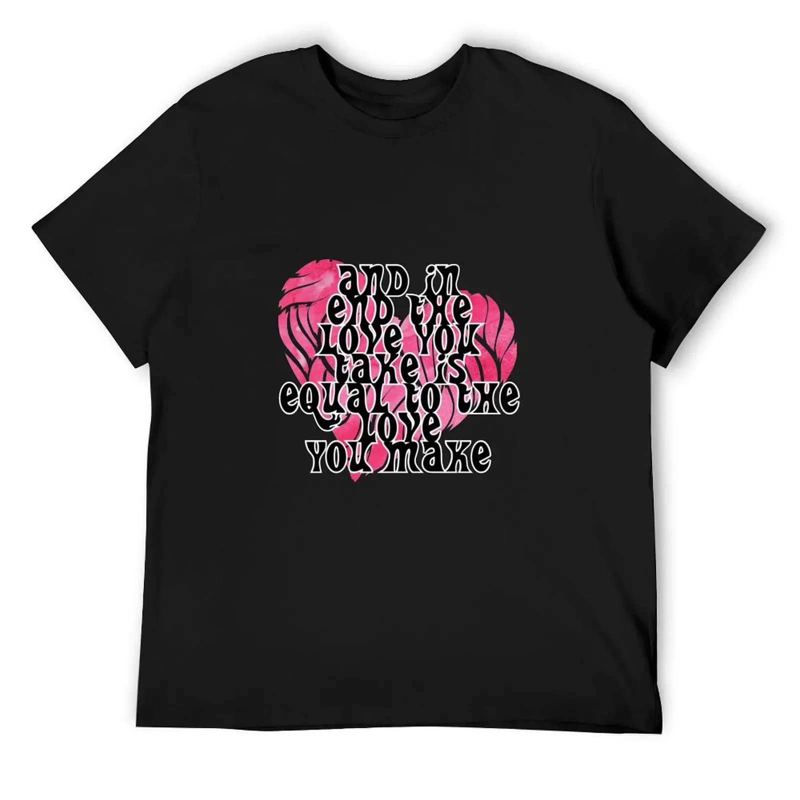 AND IN END THE LOVE YOU TAKE IS EQUAL TO THE LOVE YOU MAKE T-Shirt sports fans graphic shirts man clothes mens cotton t shirts