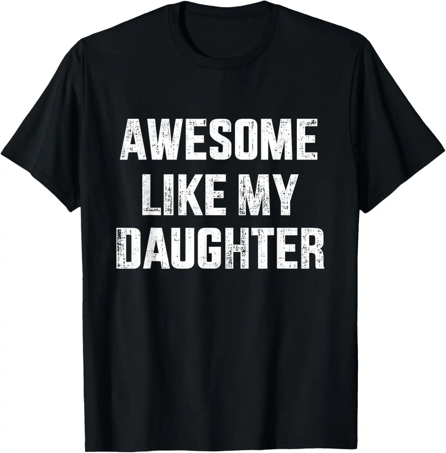 

Awesome like my daughter for dad and father's day T-Shirt