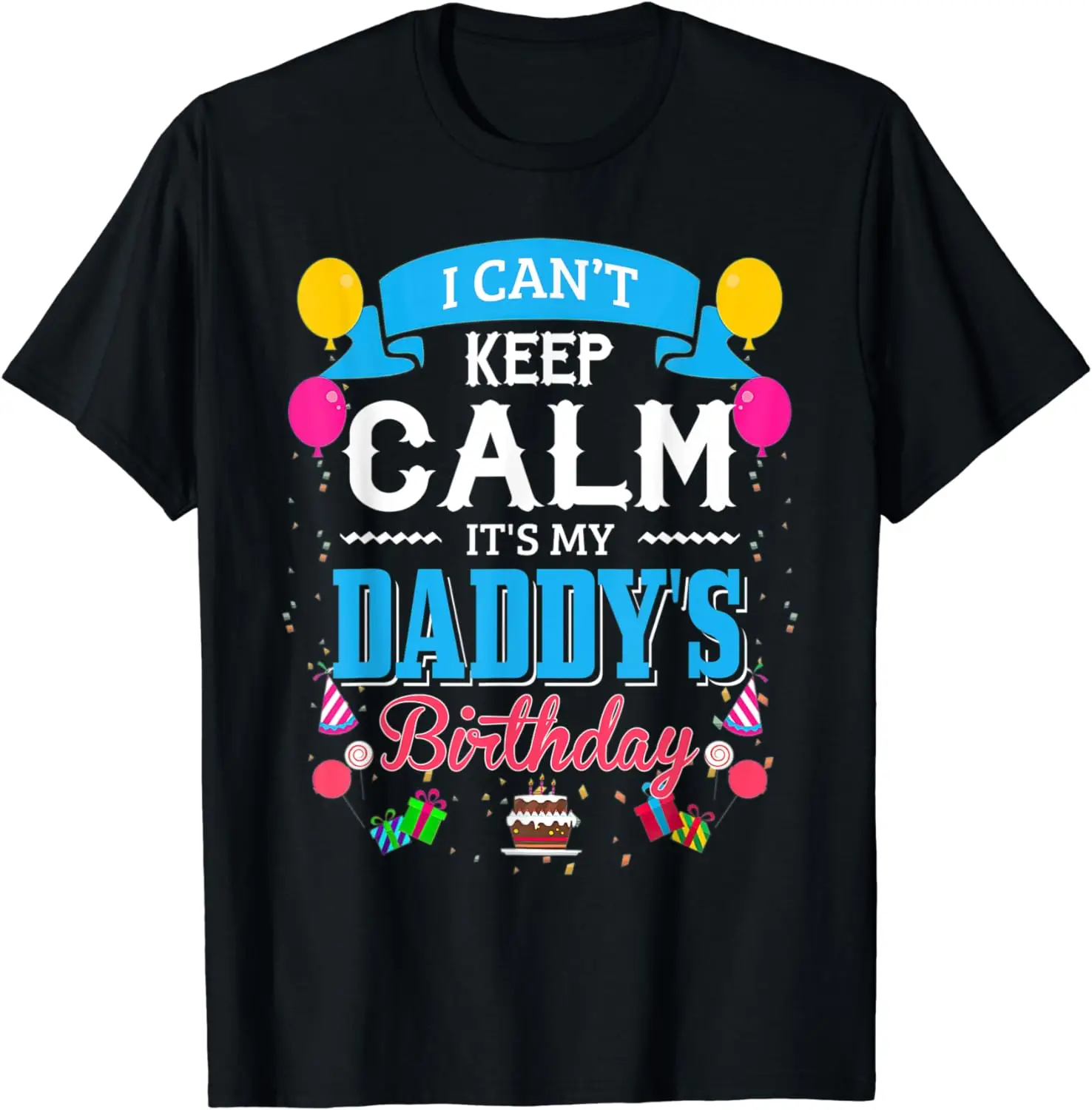 

I Can't Keep Calm It's My Daddy Birthday Funny T-Shirt