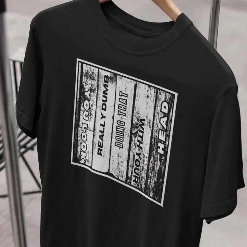 You Look Dumb T Shirt Funny for Sideways People Doing That Sarcastic Folks Smartass