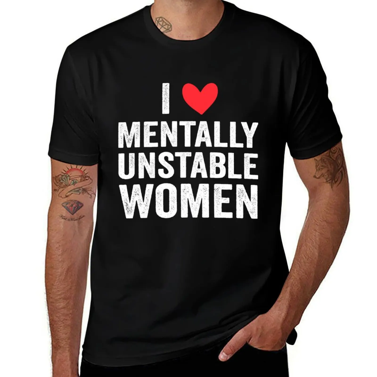 

I Love Mentally Unstable Women Funny Ironic T-Shirt vintage anime shirt shirts graphic tees quick-drying mens white t shirts