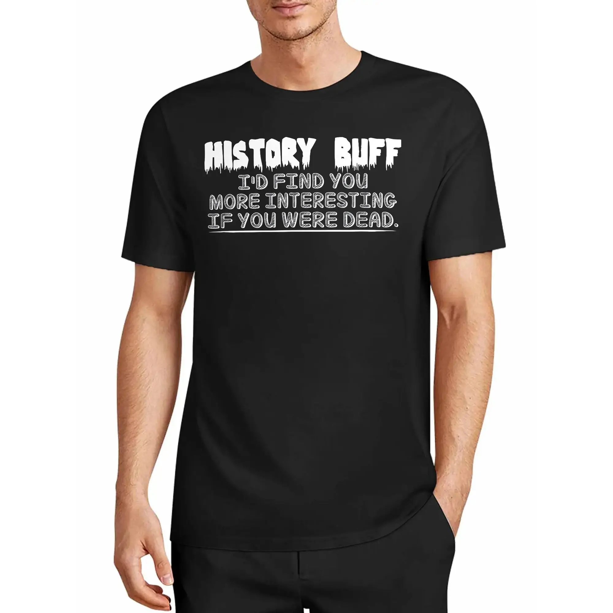 Men's T-Shirt: History Fan, if You Were to Die, I Would Find It More Interesting