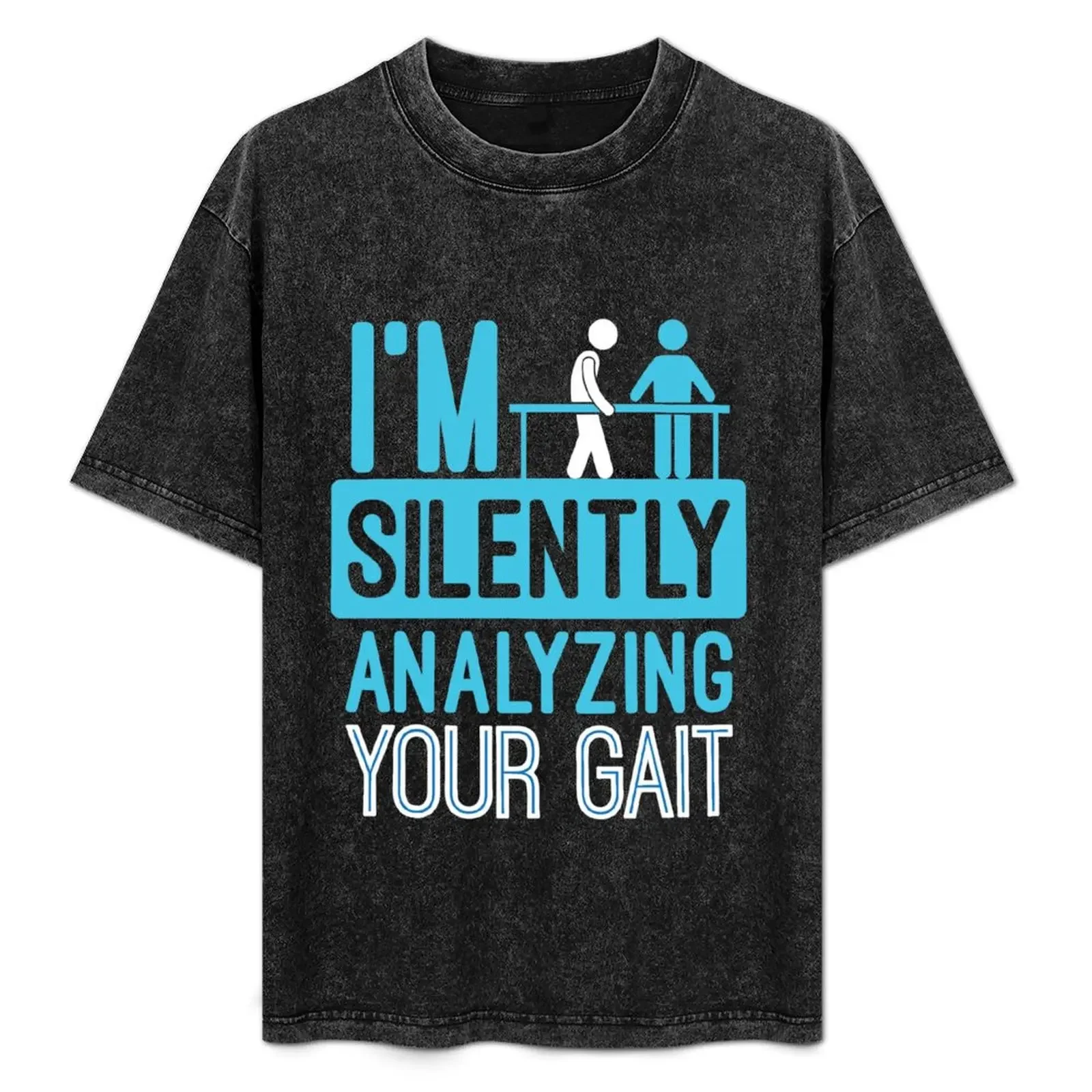 

I'm Silently Analyzing Your Gait - Physical Therapist T-Shirt man t shirts for men t shirt personalised T-Shirt