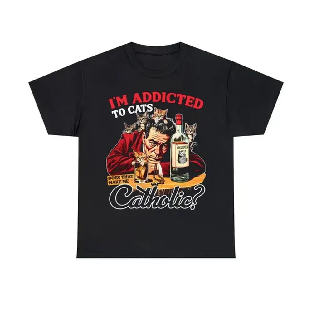 I'm Addicted To Cats Does That Make Me Catholic Unisex Heavy Cotton Tee.