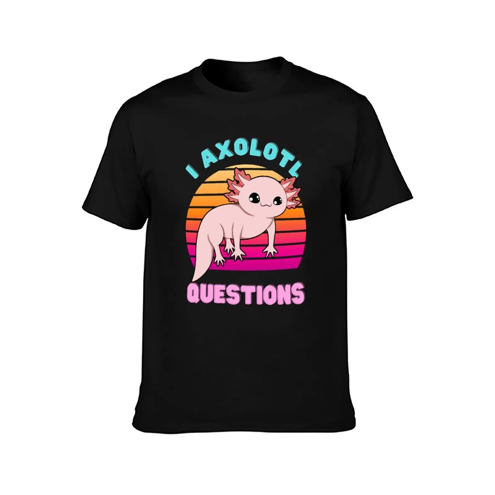 I AXOLOTL QUESTIONS T-Shirt Big Size Daily Wear T-Shirt