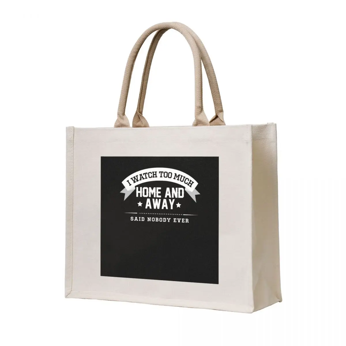 

I Watch Too Much Home And Away Said Nobody Ever Essential . Tote Bag Women's bags custom bags Woman shopper bag