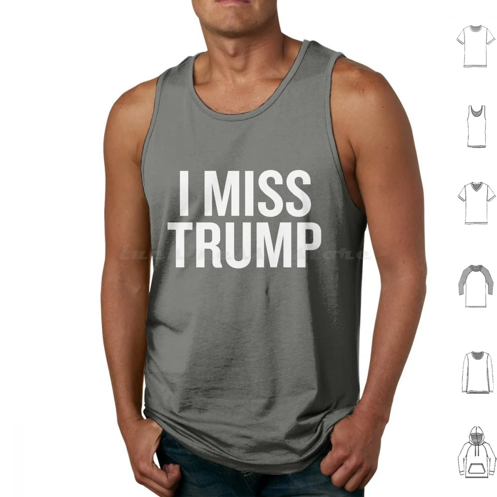 I Miss Trump Tank Tops Vest Sleeveless Trump Donald Trump Donald J Trump President Trump President Potus I Miss Trump I Love