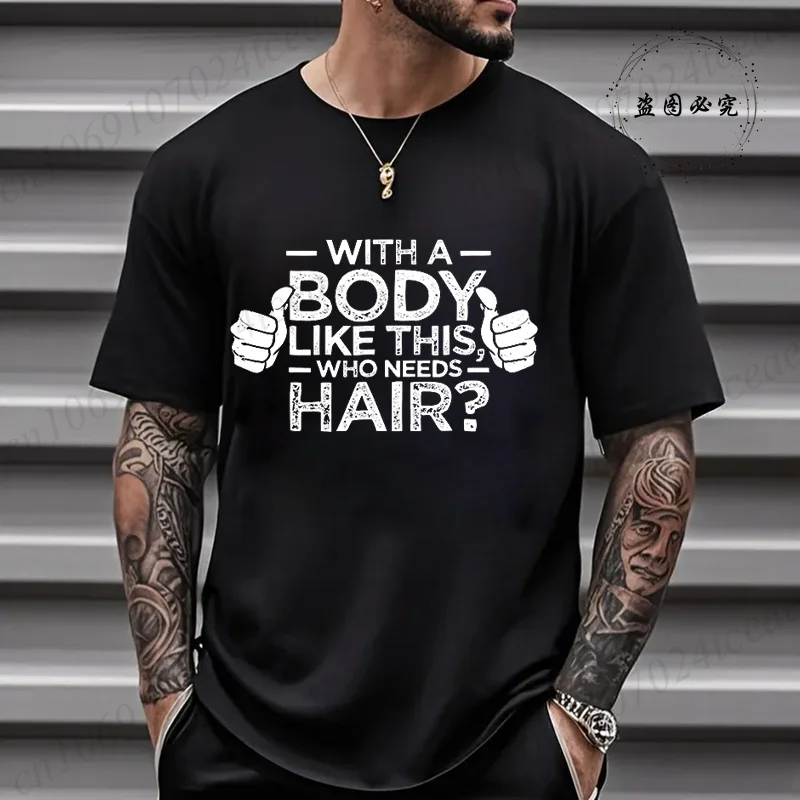 With A Body Like This Who Needs Hair Shirt Leisure Summer T Shirts for Men Tops T Shirt New Fashion Tee Tshirts Funny Bald Gift