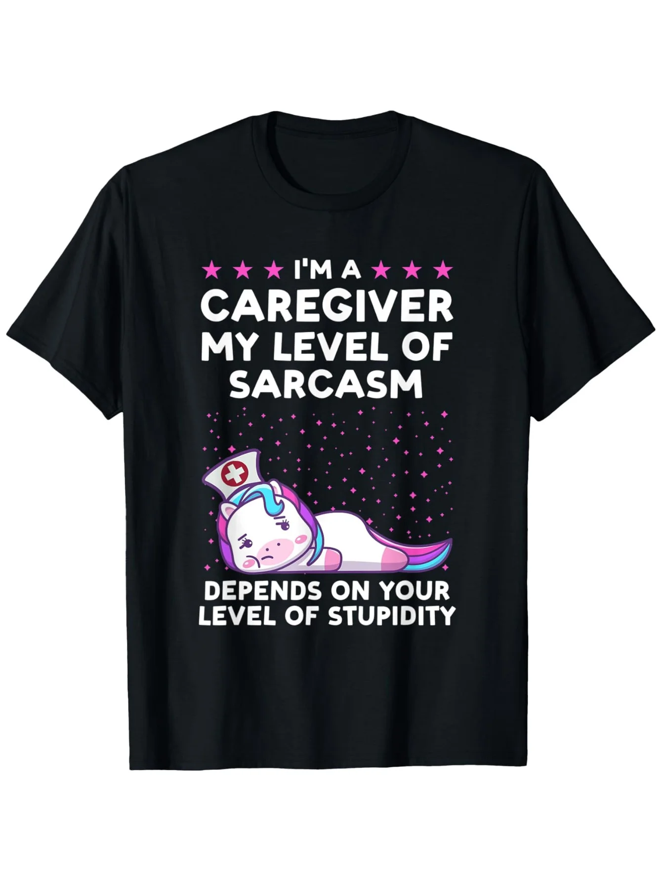 I'm a Caregiver My Level of Sarcasm Depends on Your Level of Stupidity