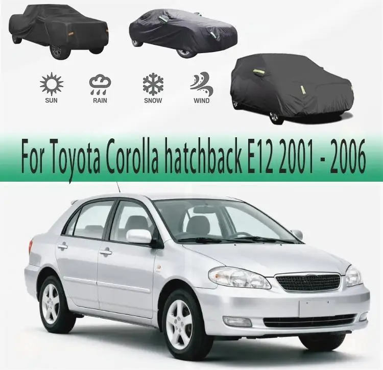 

For Outdoor Protection Full for Toyota Corolla hatchback E12 2001 2005 2006 Waterproof Dustproof Sunshade Snow Cover Car Covers
