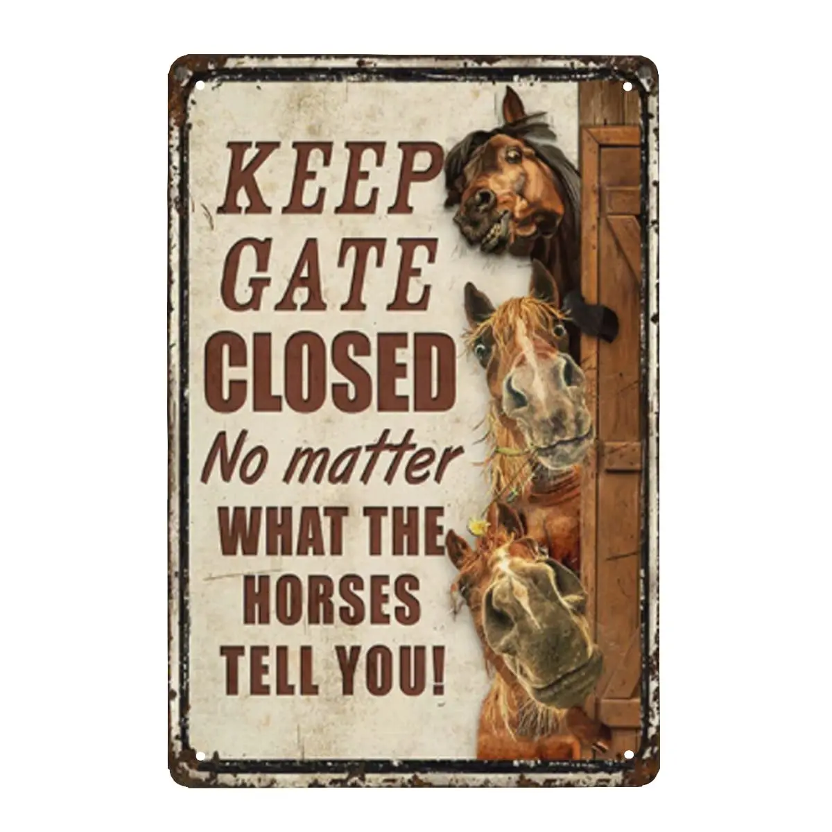 Awoldwide Horses Funny Keep Gate Closed No Matter What The Horses Tell You Metal Sign Tin Sign Funny Novetly Caution Sign M sign