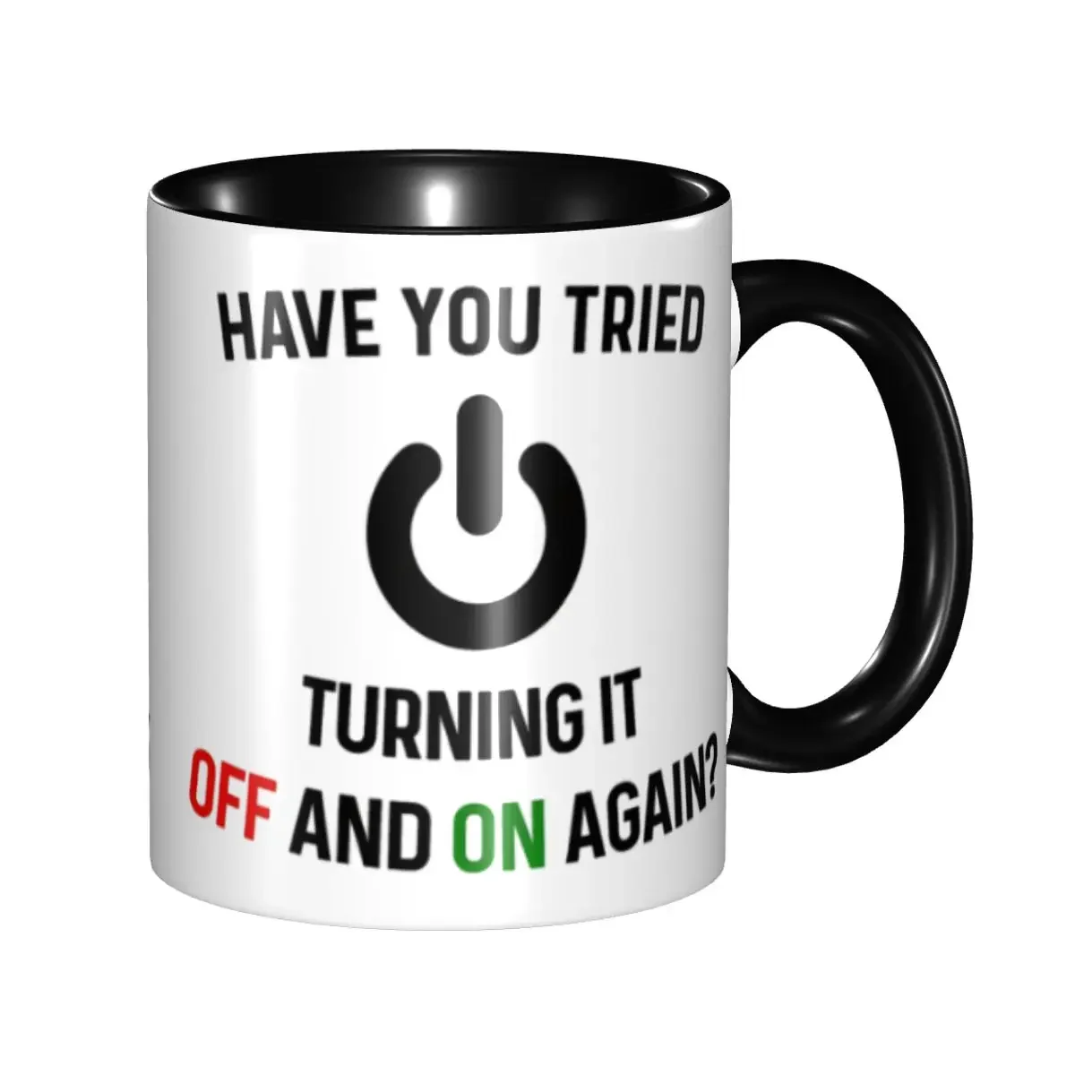 Custom Have You Tried Turning It Off And On Again Mugs DIY Ceramic Tea Milk Coffee Cup