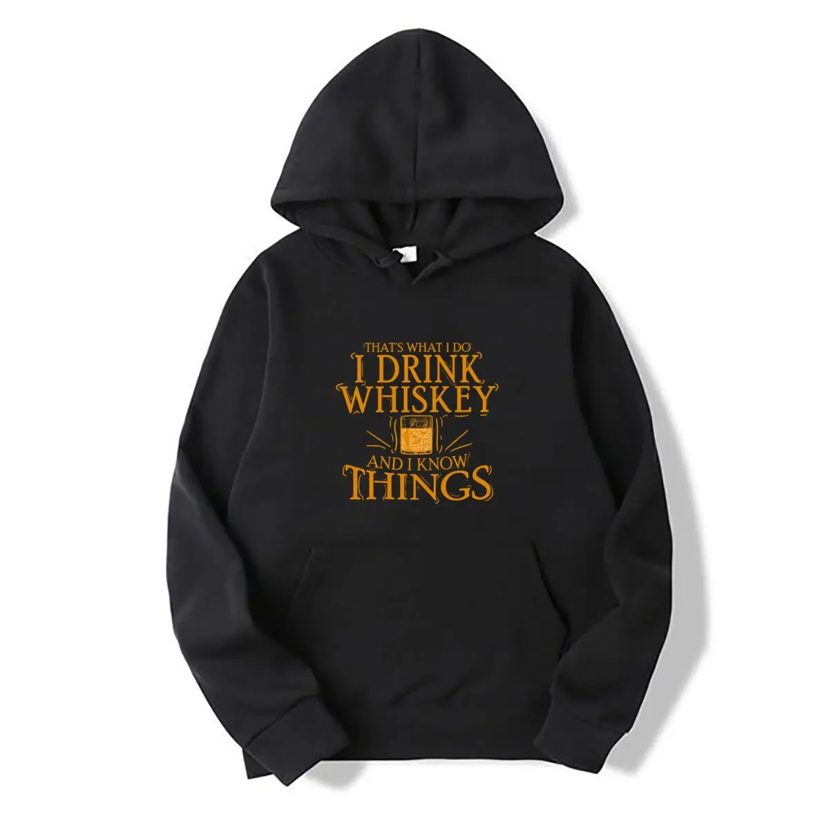 Thats What I Do I Drink Whiskey And I Know Things Autumn and winter hooded sweatshirts