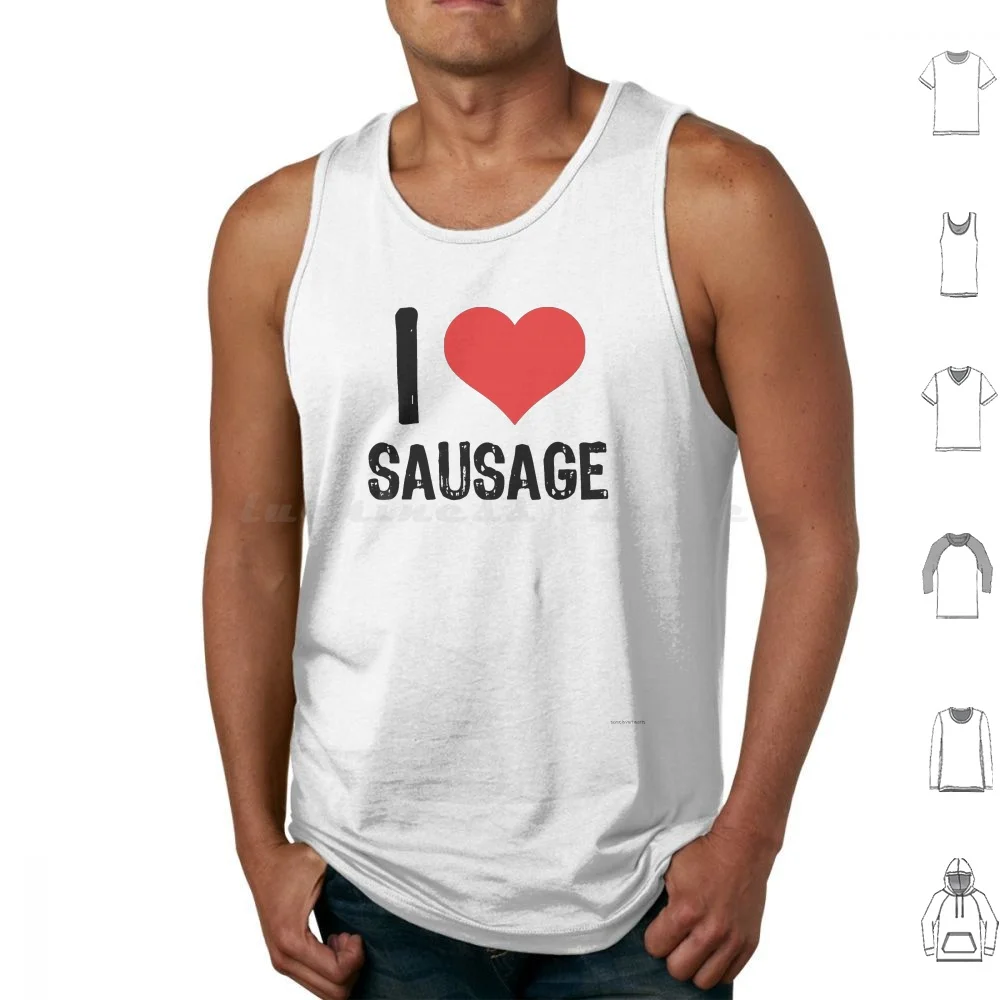 I Love Sausage Tank Tops Vest Sleeveless Sausage Butcher Meat Eater Joe Rogan Pizza Salsiccia Sex Sex Dick Cock