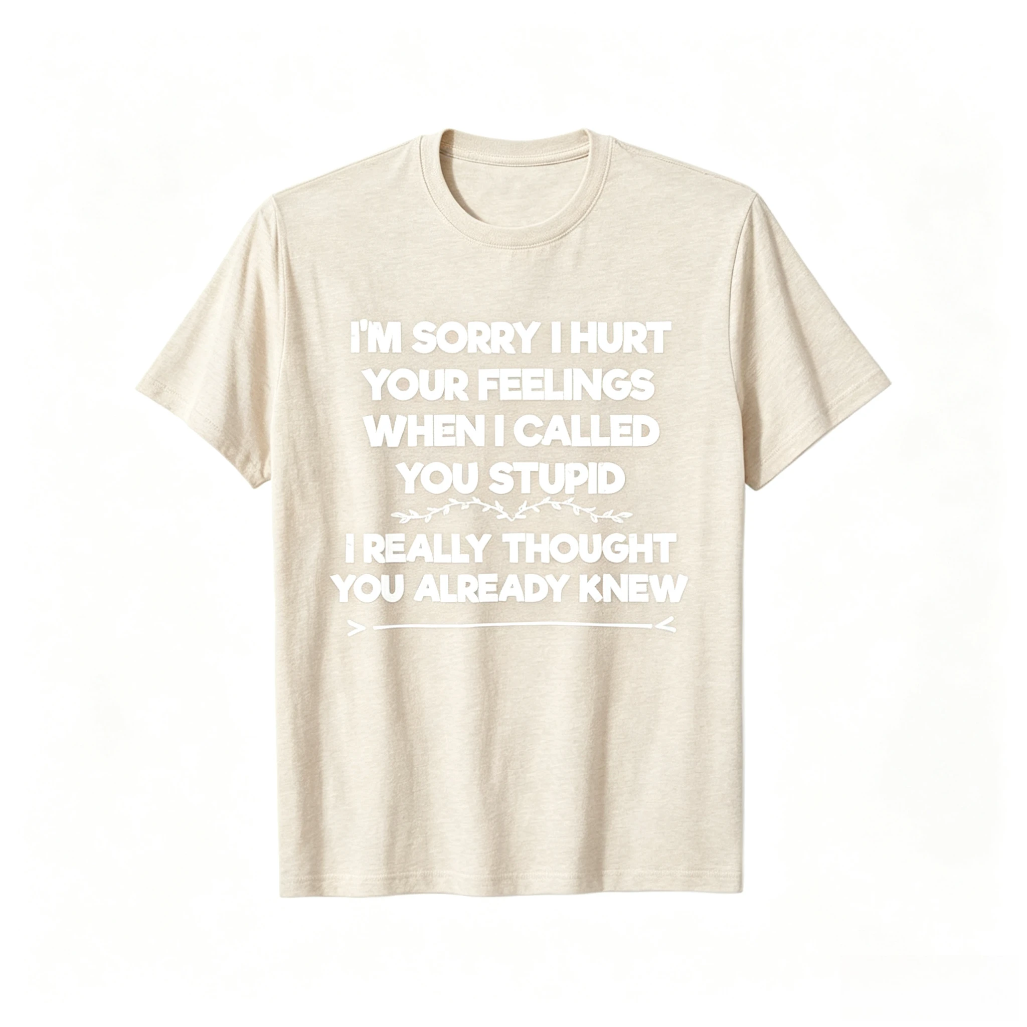 One Summer Casual T-shirt: Sorry, I Hurt Your Feelings. Funny Quotes, Satirical T-shirt, Relaxed and Fashionable.