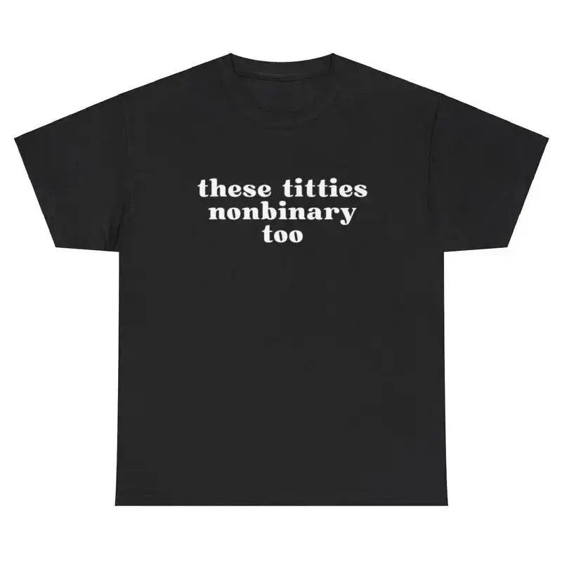 These Titties Nonbinary Too T Shirt Funny Y2K Bisexual Silly Joke LGBTQ Gift Tee