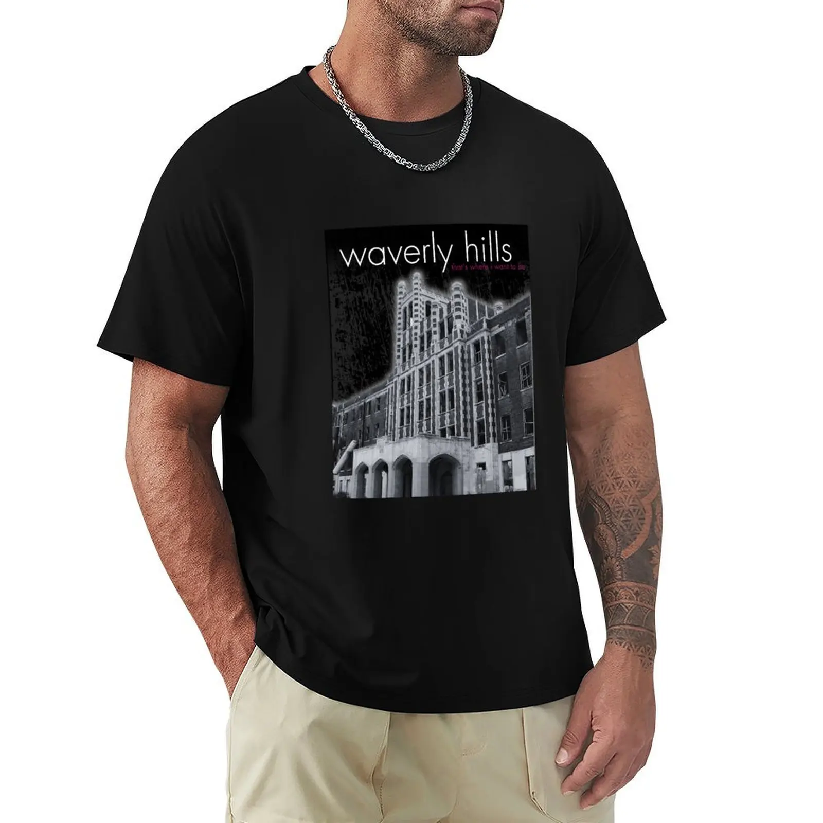 

Waverly Hills, That's Where I Want To Be T-Shirt designer shirts oversize t-shirts man topping men t shirts