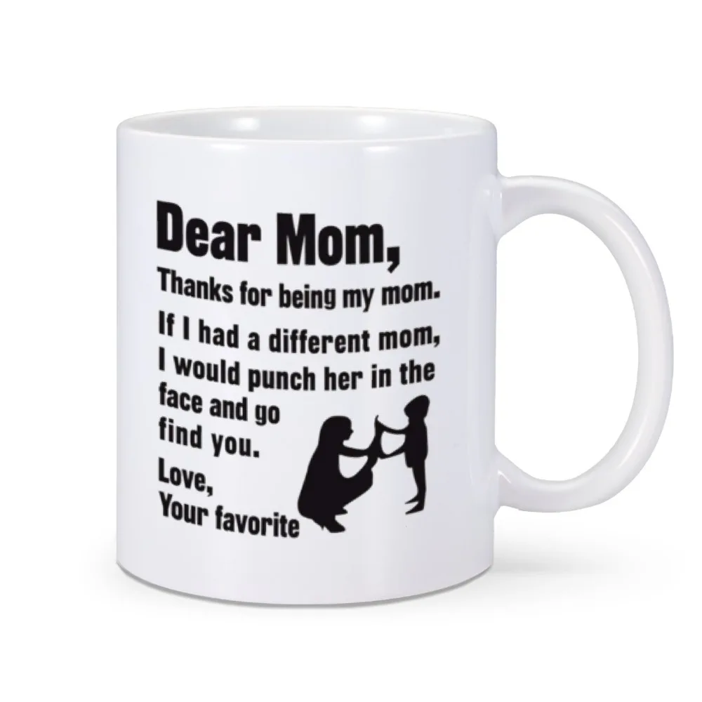 Funny Mug Mother's Day for Mom Coffee Mug Dear Mom Thanks for Being Love Your Favorite Best Gifts for Mom Mommy Mother Home Cup