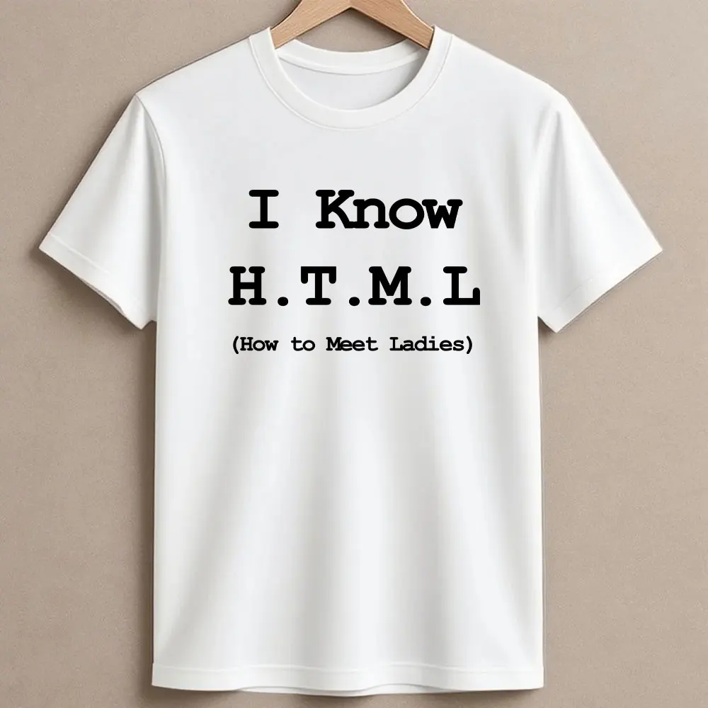 I Know HTML How To Meet Ladies Programmer Funny Tee Geek Joke Man Clothing T-Shirt Hipster Streetwear Casual Summer Fashion Tees