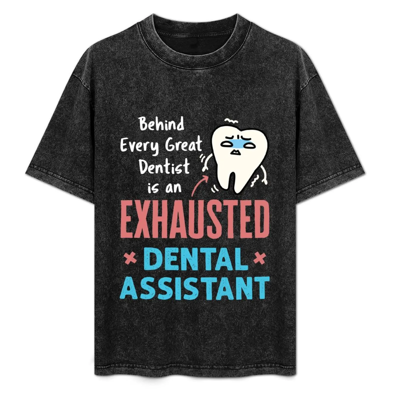 Exhausted Dental Assistant Funny Appreciation T-Shirt anime kawaii clothes sports fans shirts graphic T-shirts for men cotton