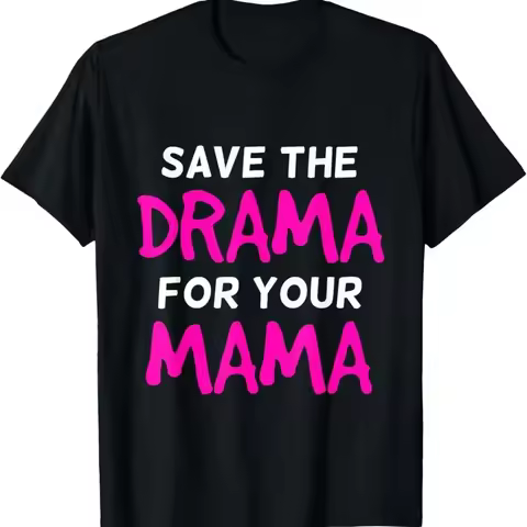 Save The Drama For Your Mama Funny Acting T Shirt