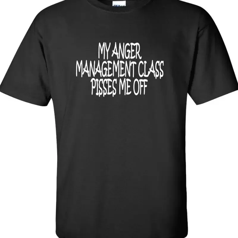 My Anger Management Class Pisses Me Off T shirt Funny Attitude Ironic