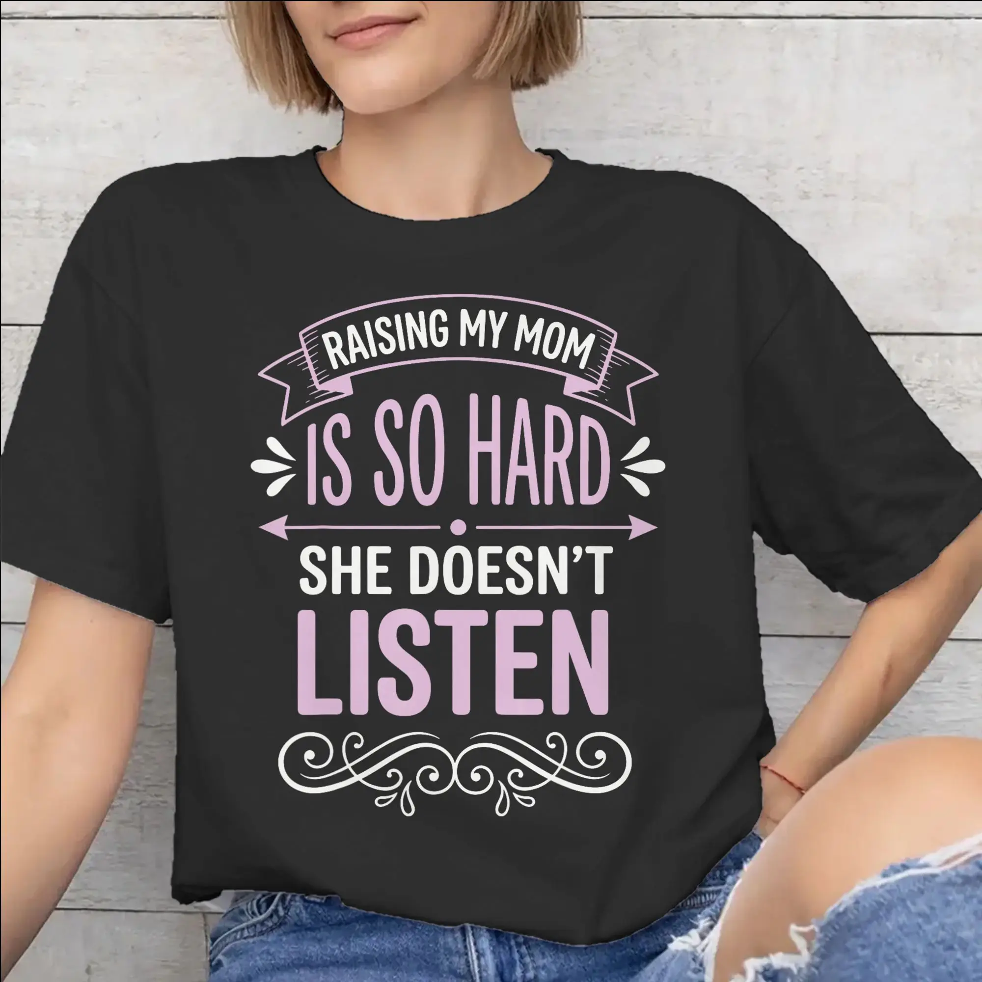 Raising My Mom Is So Hard She Doesn'T Listen Graphic Printing T Shirt Men Women  Cotton  Tee Shirt Clothes