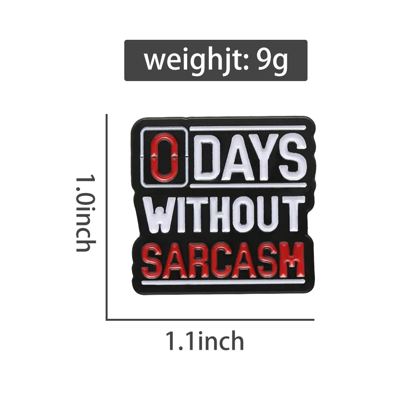 0 Days Without Sarcasm Brooch Enamel Pins Funny Sarcastic Quotation Decorative Lapel Backpack Badge Jewelry Gifts For Friends