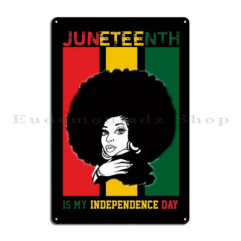 Juneteenth Is My Independence Day Black Girl Black Queen Metal Plaque Garage Club Cinema Design Cinema Tin Sign Poster