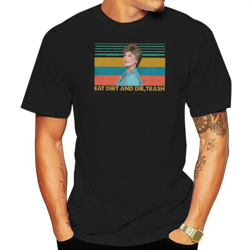 Love Eat Dirt And Die Trash Blanche Devereaux The Golden Girls Black T-Shirt Slogans Customized Tee Shirt