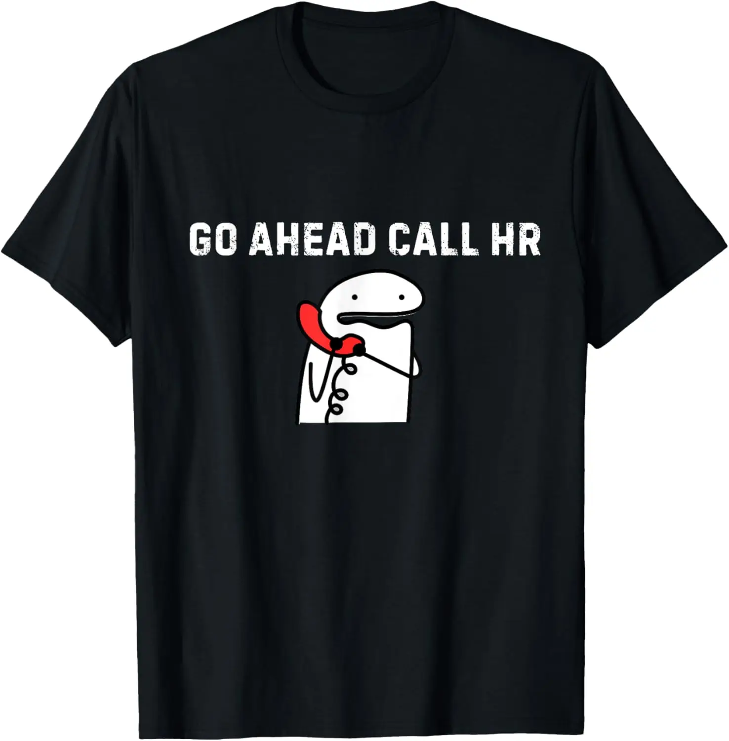 Funny Work Humor For Office Staff, Go Ahead Call HR T-Shirt