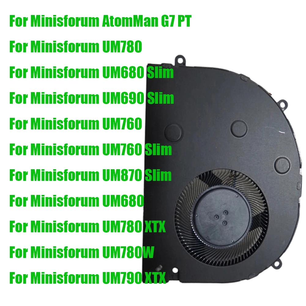 

For Minisforum AtomMan G7 PT UM780 UM760 UM680 UM780W / UM680 Slim UM690 Slim UM760 Slim UM870 Slim UM780 XTX UM790 XTX CPU Fan