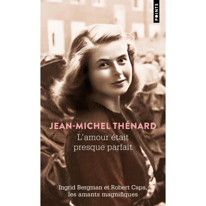 

LAmour Was Almost Perfect Ingrid Bergman And Robert Capa The Magnificent Lovers JeanMichel Thenard Points 9791041421596 Book
