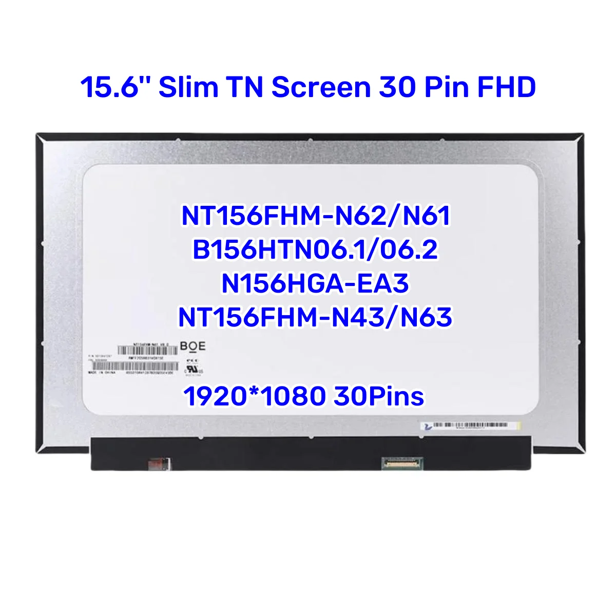 

15.6'' Slim TN Screen NT156FHM-N62 NT156FHM-N61 B156HTN06.1 B156HTN06.2 N156HGA-EA3 NT156FHM-N43 NT156FHM-N63 30 Pin FHD