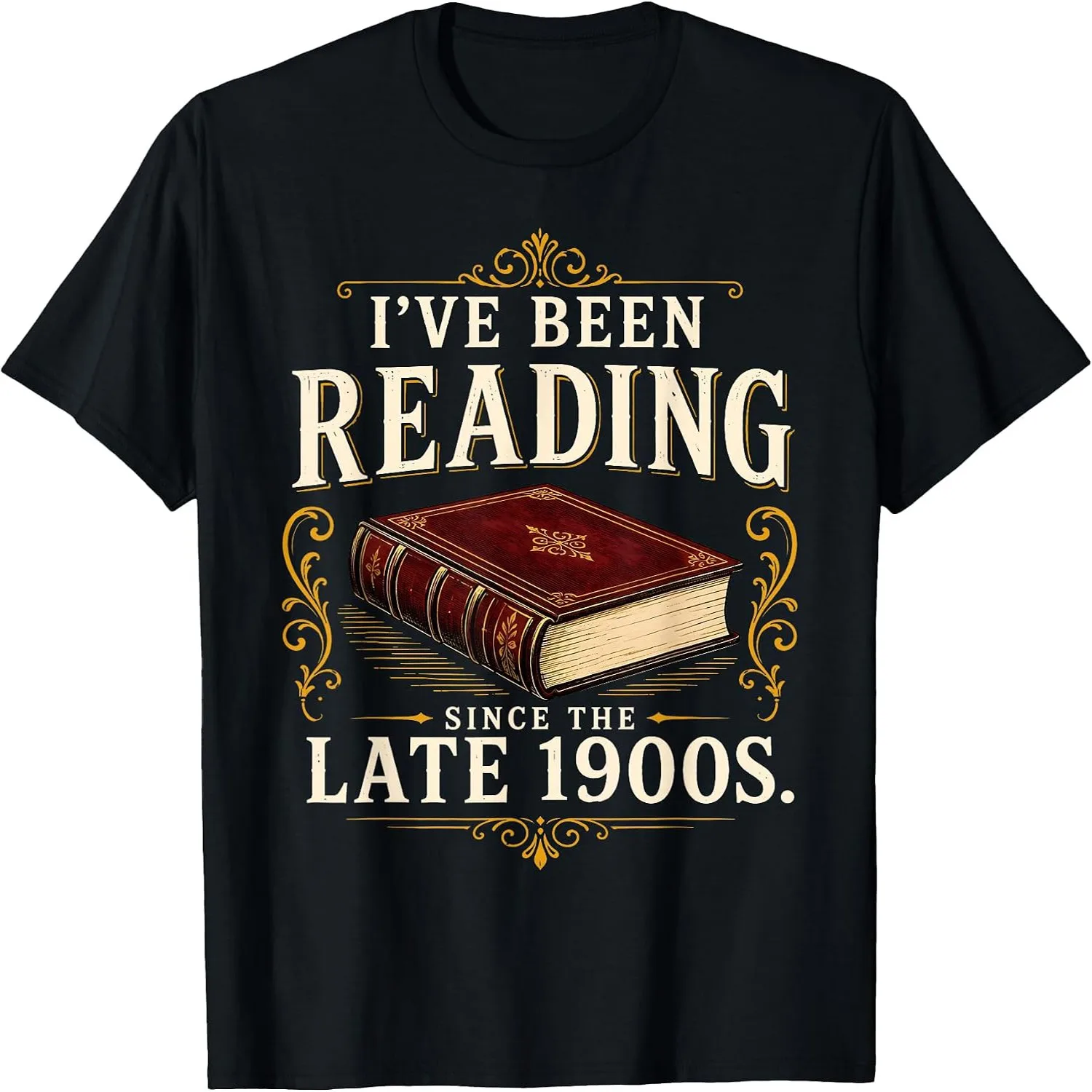 I've Been Reading Since The Late 1900s Funny Book Lover T-Shirt