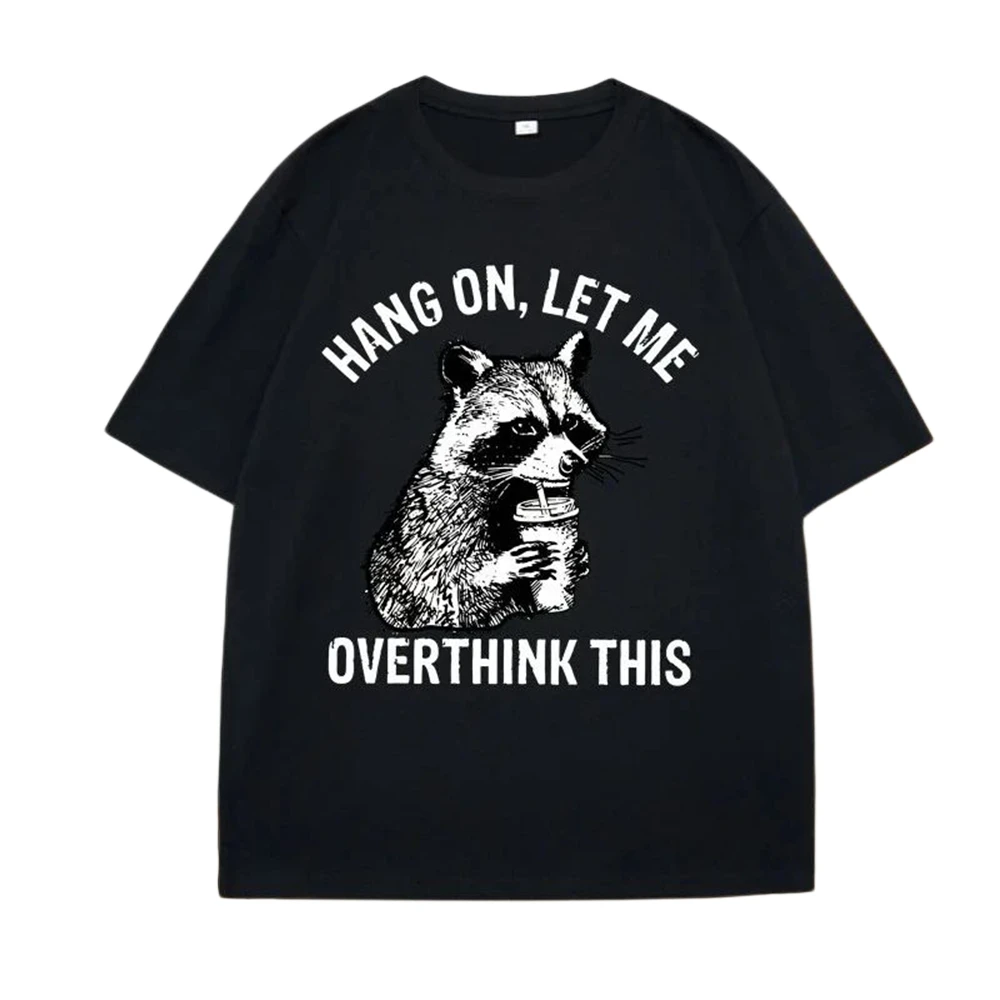 Danqiyoyo Hang on Let Me Overthink This Racoon Round Neck Y2k Tshirt men Clothing New in Top & Tees man T-Shirt 27210