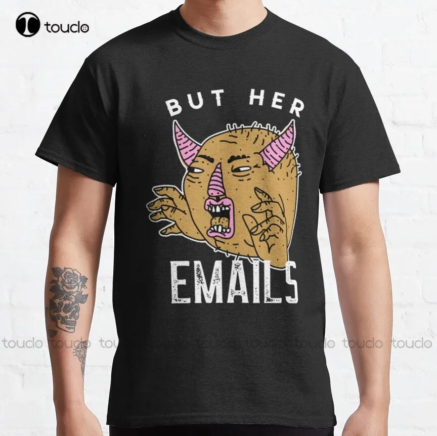 But Her Emails Funny Classic T-Shirt Hillary Clinton, Trump Tshirts Shirts For Men Xs-5Xl Custom Gift Breathable Cotton Retro