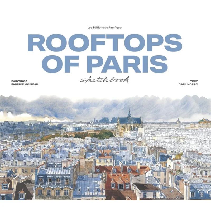 

Rooftops Of Paris Sketchbook Fabrice Moireau And Carl Norac Les Editions Du Pacifique 9782878682823 Книга