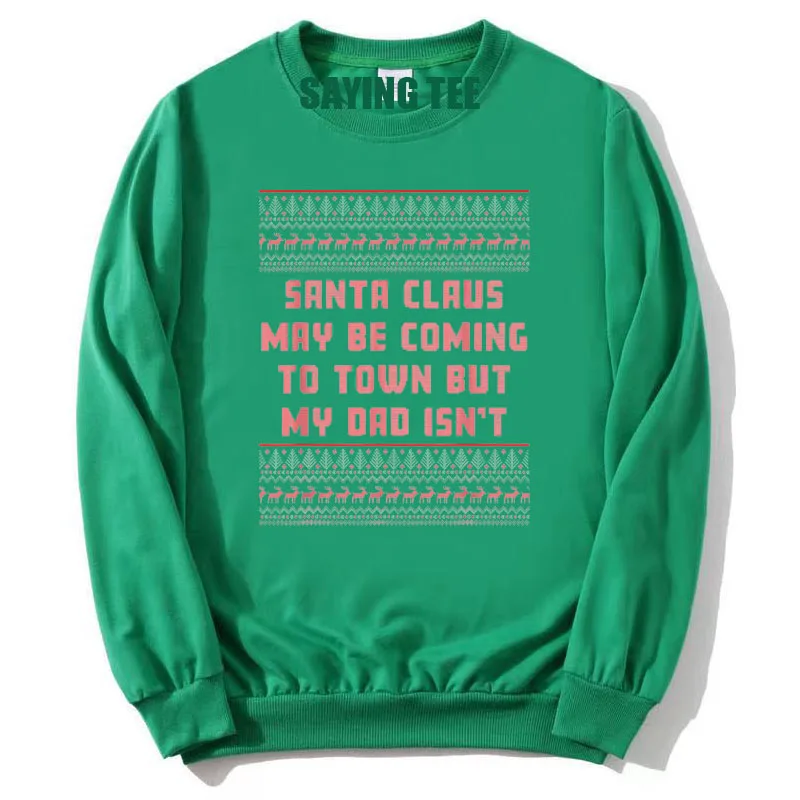 Santa Claus May Be Coming To Town But My Dad Isn't Sweatshirt Y2k Humorous Saying Tee Pullower Outwear Sweater Tops Novelty Gift