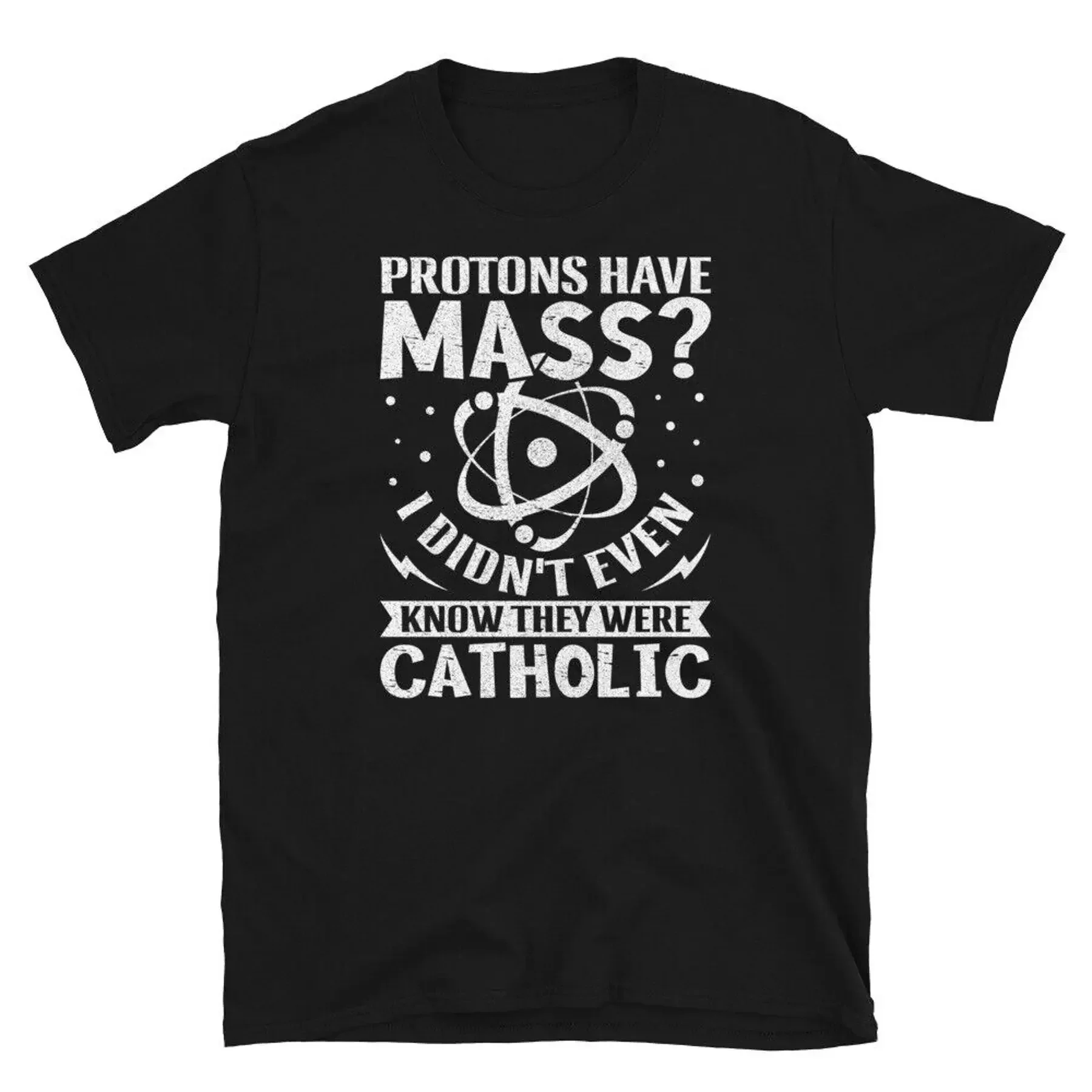 Protons Have Mass I Didn t Know They Were Catholic Short Sleeve Unisex T Shirt