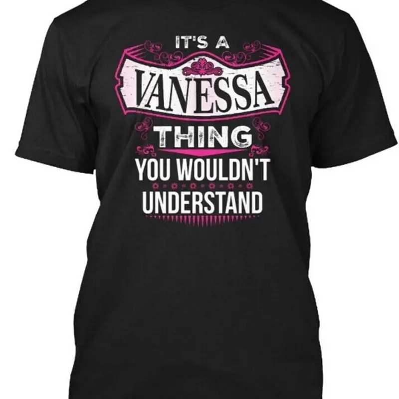 Its A Vanessa Thing V2 It'S You Wouldn'T Understand T Shirt Made In Usa S 5Xl