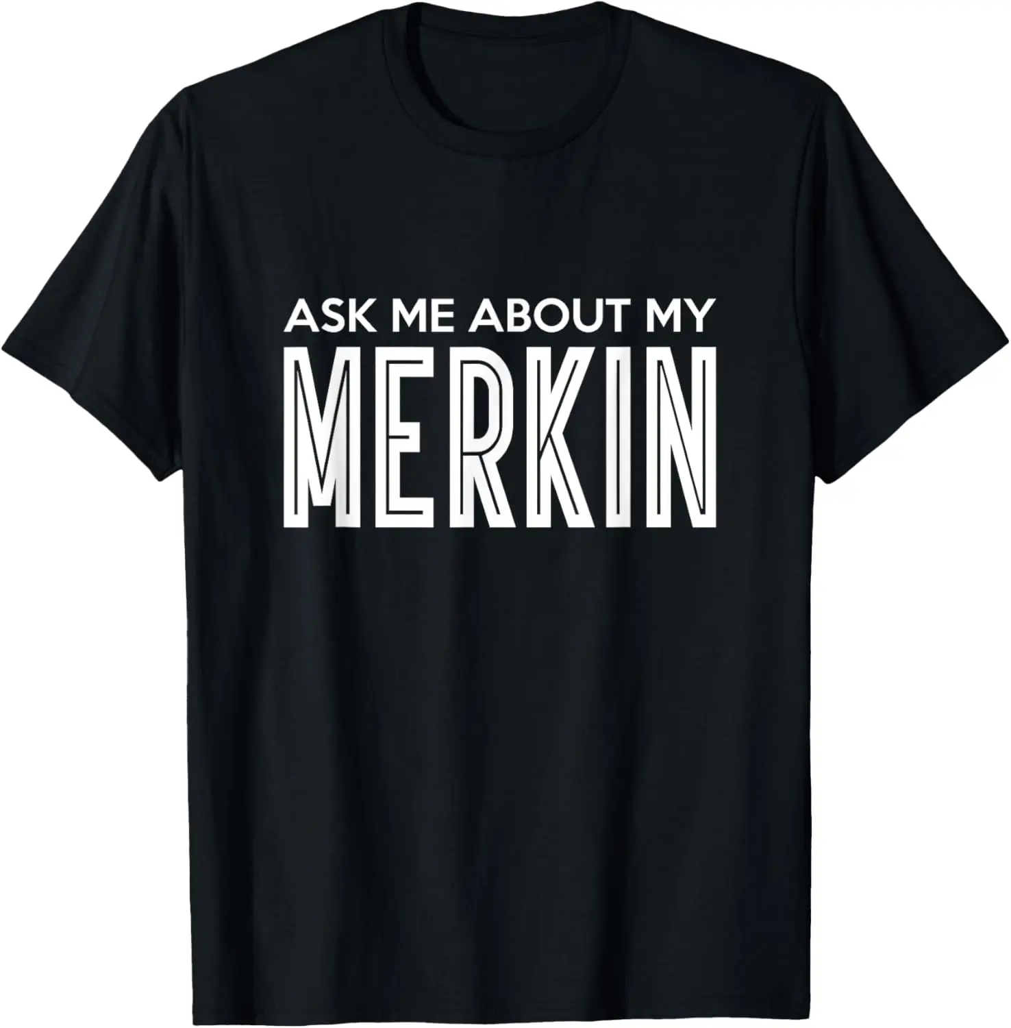 

Ask Me About My Merkin product T-Shirt