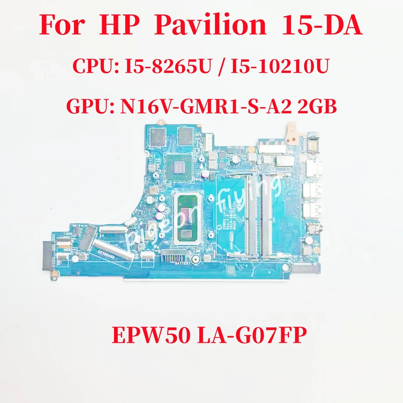 

EPW50 LA-G07FP Mainboard For HP Pavilion 15-DA Laptop Motherboard CPU: I5-8265U / I5-10210U GPU: N16V-GMR1-S-A2 2G 100% Test OK