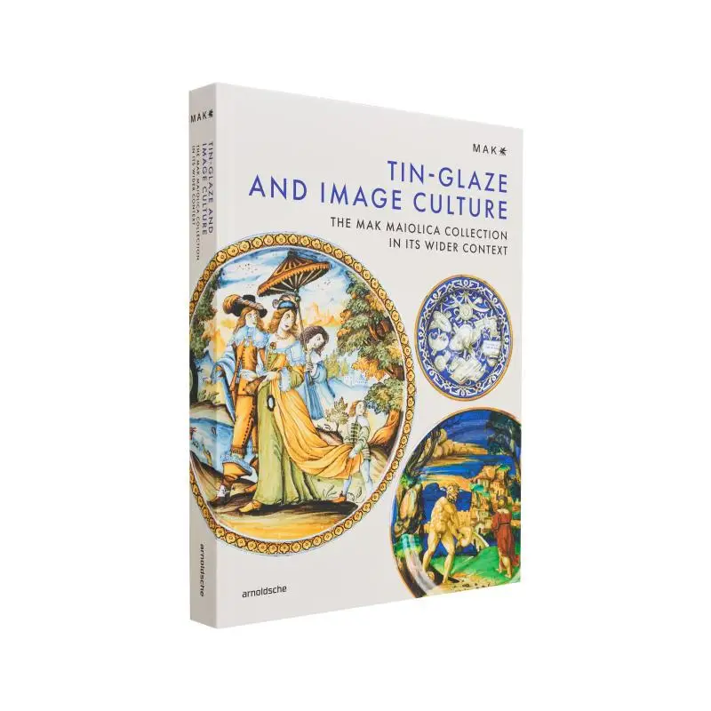 

Tin Glazing And Image Culture Timothy Wilson Rainald Franz Lilli Hollein Arnoldsche Verlagsanstalt GmbH 9783897906723 Book