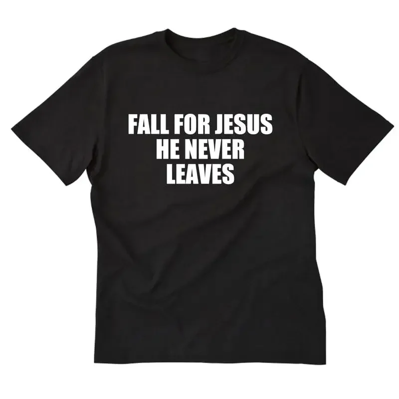 Fall For Jesus He Never Leaves T shirt
