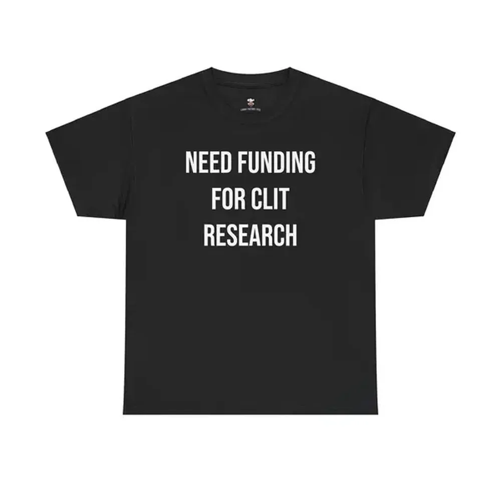 Cl*t Research Tee - Need Funding for Cl*t Research - Funny Cotton Menswear Casual Shirt - Funny Tshirts